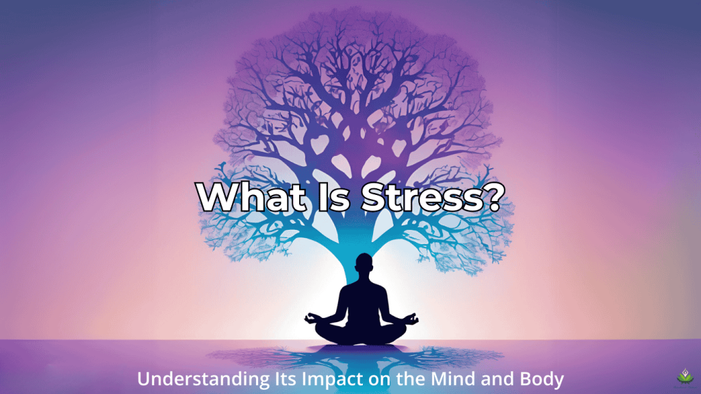 Image of a person meditating under a neuron-shaped tree with the title 'What Is Stress?' and subtitle 'Understanding Its Impact on Mind and Body.